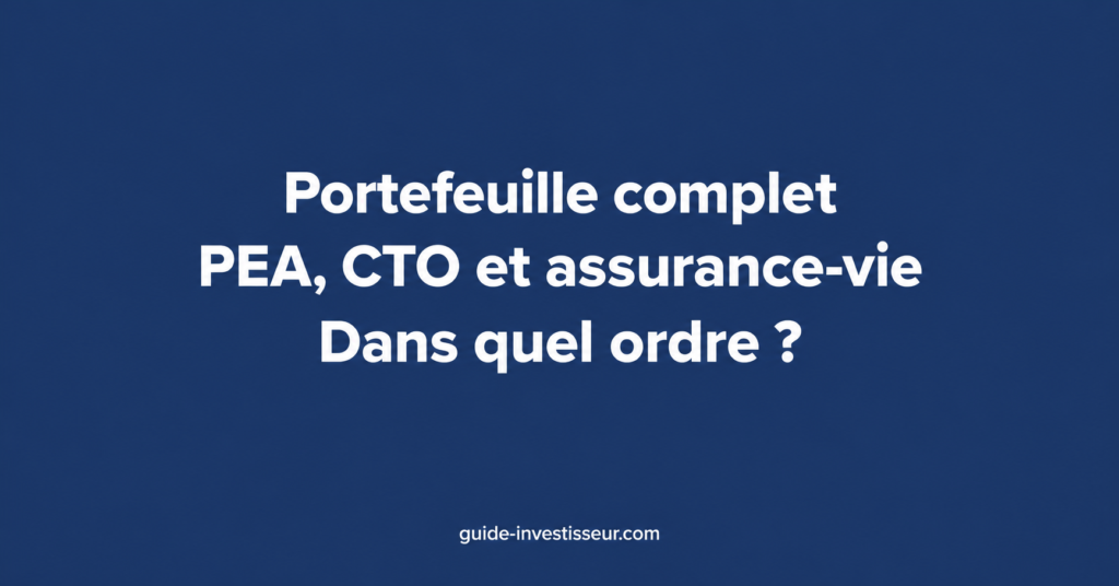 Portefeuille complet : PEA, CTO et assurance-vie, dans quel ordre
